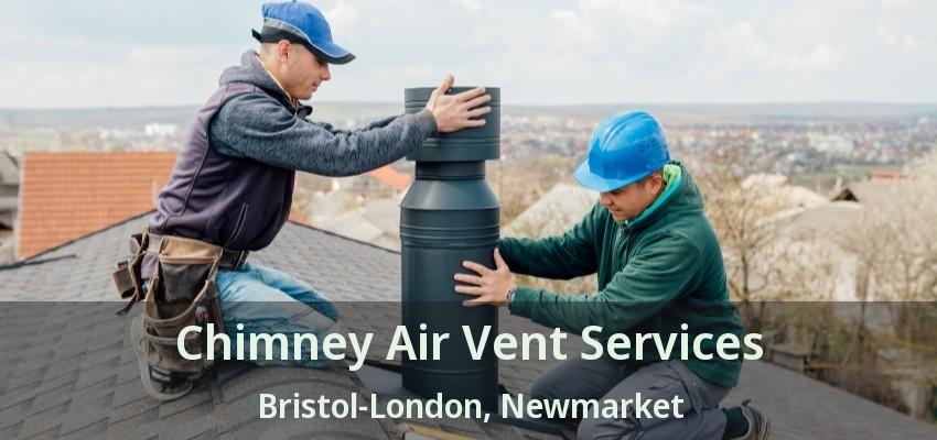Chimney Air Vent Services Bristol-London, Newmarket - ON