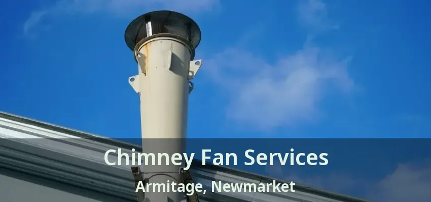 Chimney Fan Services Armitage, Newmarket - ON