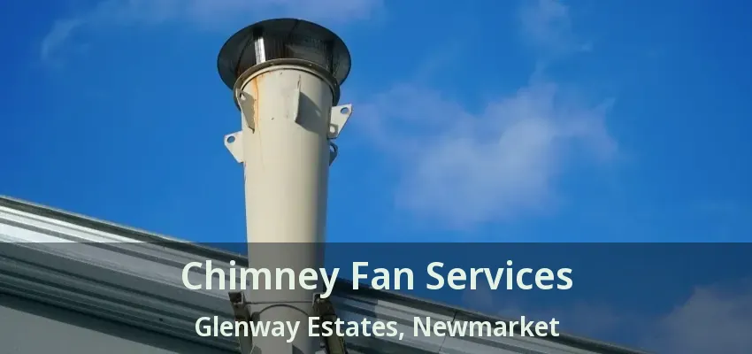 Chimney Fan Services Glenway Estates, Newmarket - ON