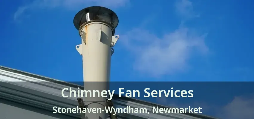 Chimney Fan Services Stonehaven-Wyndham, Newmarket - ON