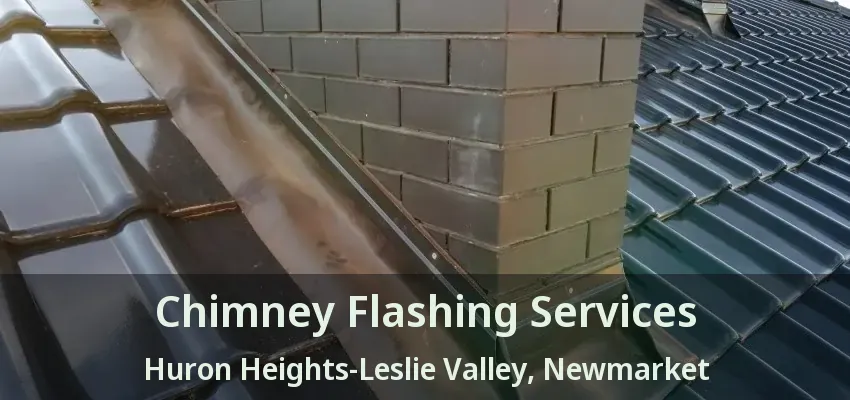 Chimney Flashing Services Huron Heights-Leslie Valley, Newmarket - ON