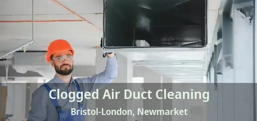 Clogged Air Duct Cleaning Bristol-London, Newmarket - ON