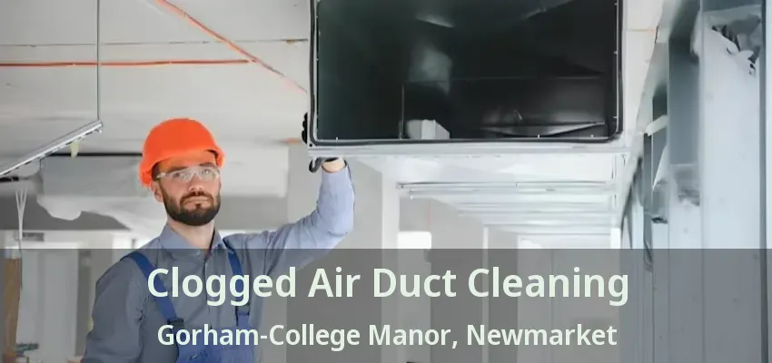Clogged Air Duct Cleaning Gorham-College Manor, Newmarket - ON