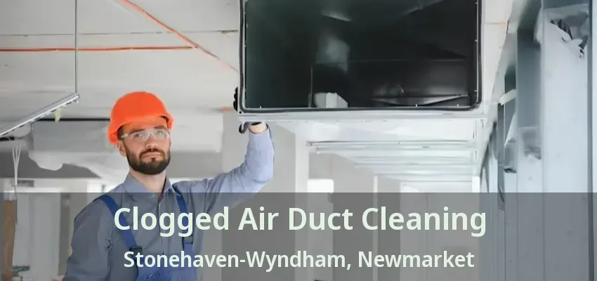 Clogged Air Duct Cleaning Stonehaven-Wyndham, Newmarket - ON