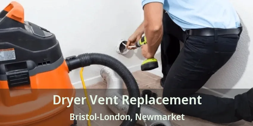 Dryer Vent Replacement Bristol-London, Newmarket - ON