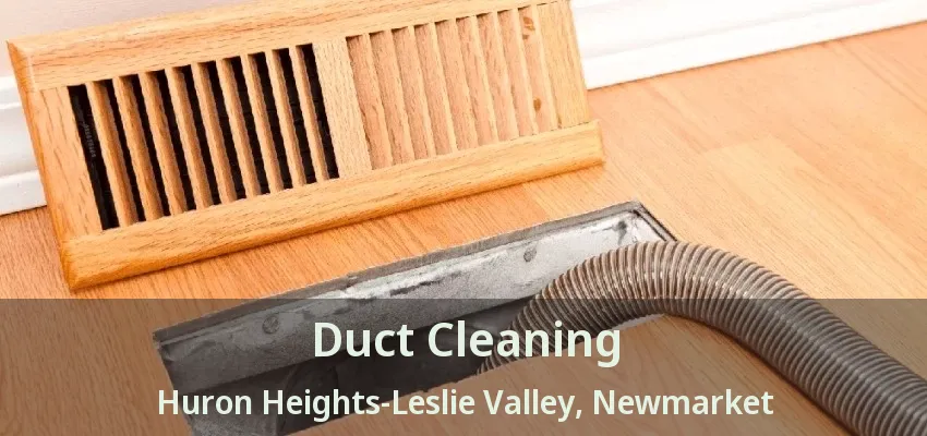 Duct Cleaning Huron Heights-Leslie Valley, Newmarket - ON
