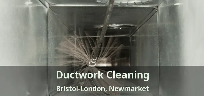 Ductwork Cleaning Bristol-London, Newmarket - ON