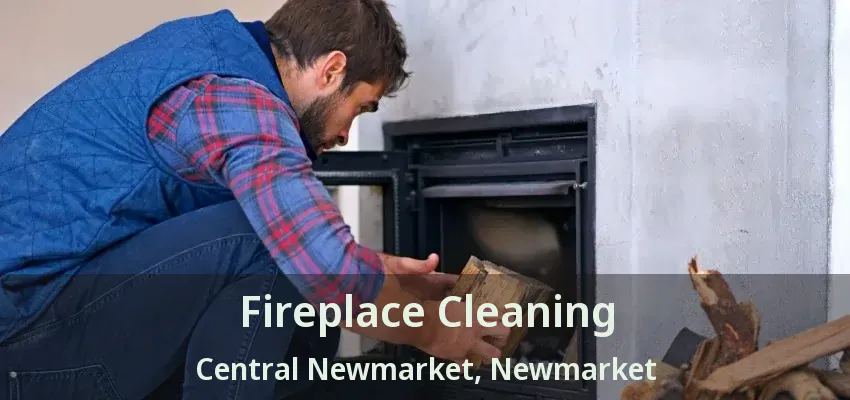 Fireplace Cleaning Central Newmarket, Newmarket - ON