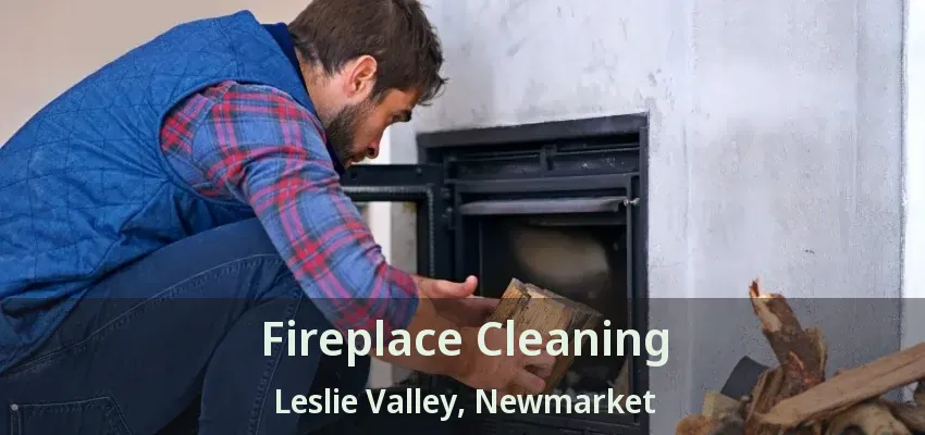 Fireplace Cleaning Leslie Valley, Newmarket - ON