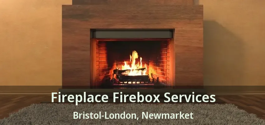 Fireplace Firebox Services Bristol-London, Newmarket - ON