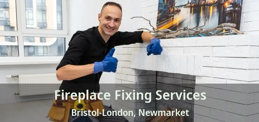 Fireplace Fixing Services Bristol-London, Newmarket - ON