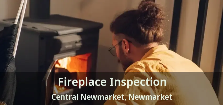 Fireplace Inspection Central Newmarket, Newmarket - ON