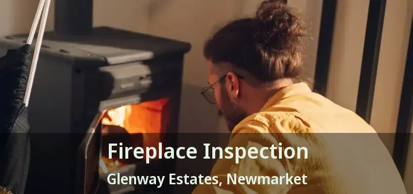 Fireplace Inspection Glenway Estates, Newmarket - ON
