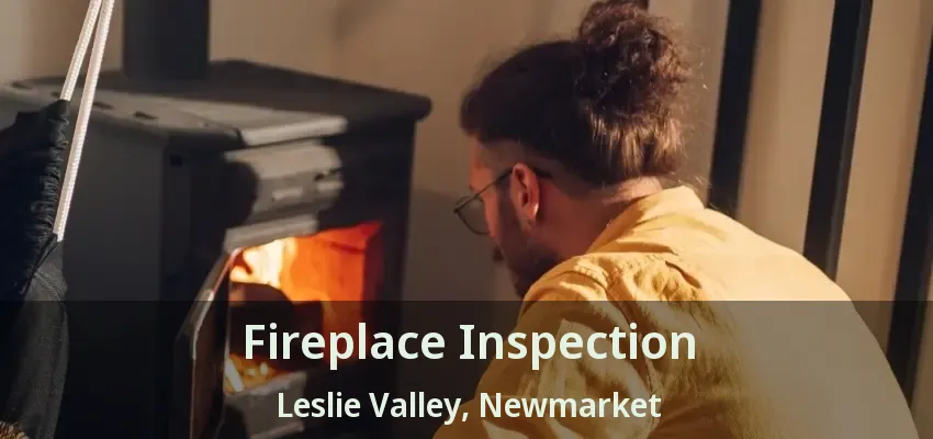 Fireplace Inspection Leslie Valley, Newmarket - ON