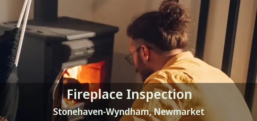 Fireplace Inspection Stonehaven-Wyndham, Newmarket - ON