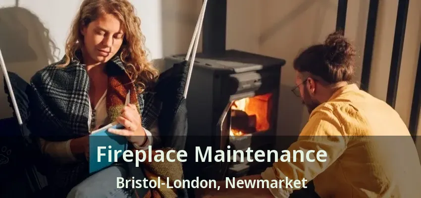 Fireplace Maintenance Bristol-London, Newmarket - ON