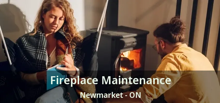 Fireplace Maintenance Newmarket - ON