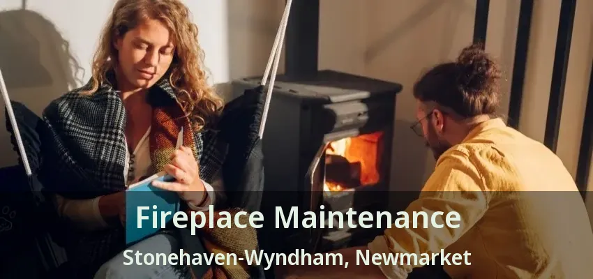 Fireplace Maintenance Stonehaven-Wyndham, Newmarket - ON