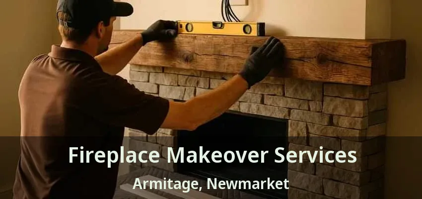 Fireplace Makeover Services Armitage, Newmarket - ON