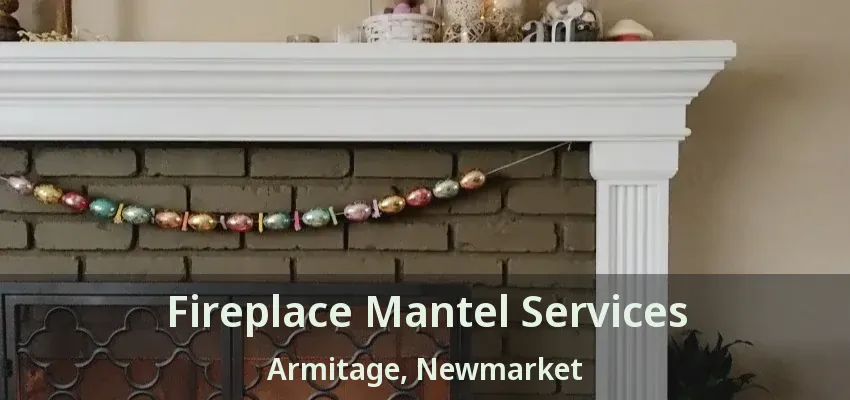 Fireplace Mantel Services Armitage, Newmarket - ON