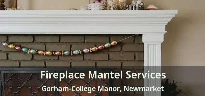 Fireplace Mantel Services Gorham-College Manor, Newmarket - ON