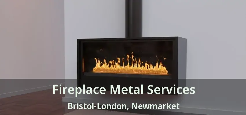 Fireplace Metal Services Bristol-London, Newmarket - ON