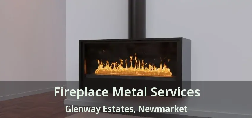 Fireplace Metal Services Glenway Estates, Newmarket - ON