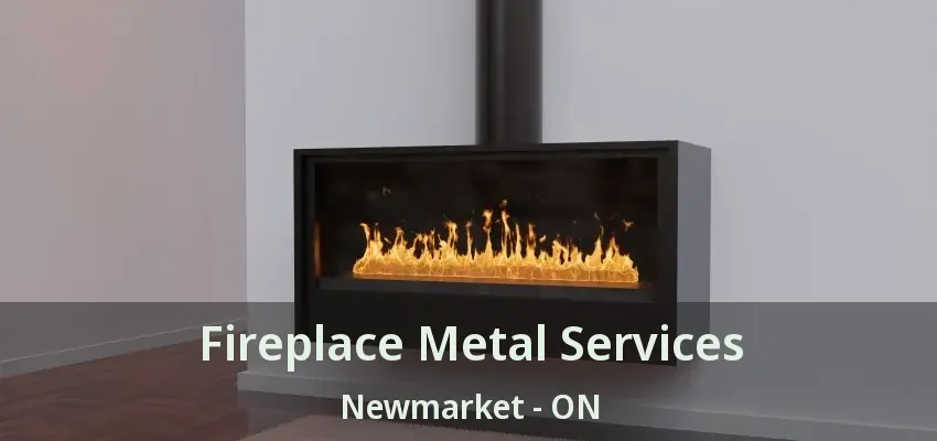 Fireplace Metal Services Newmarket - ON
