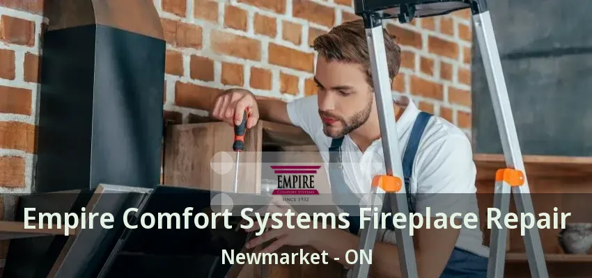 Empire Comfort Systems Fireplace Repair Newmarket - ON