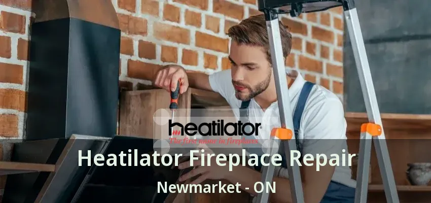 Heatilator Fireplace Repair Newmarket - ON