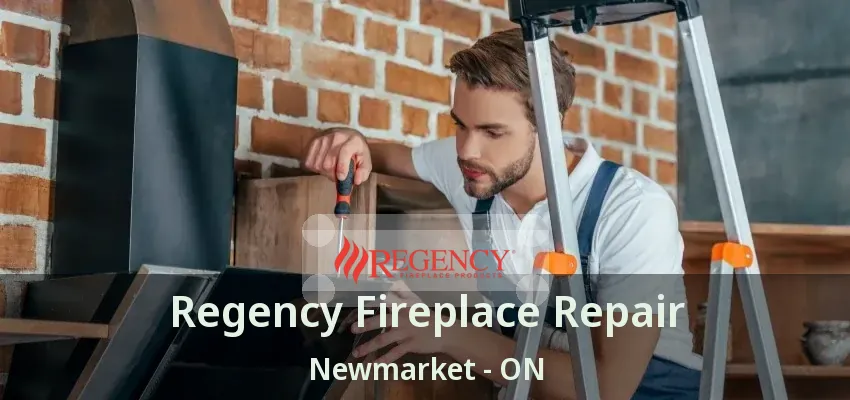 Regency Fireplace Repair Newmarket - ON