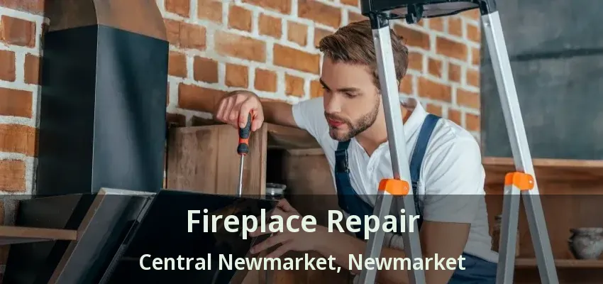 Fireplace Repair Central Newmarket, Newmarket - ON