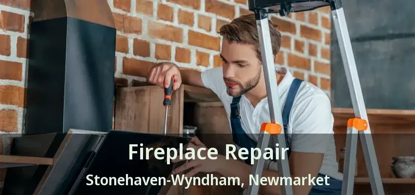 Fireplace Repair Stonehaven-Wyndham, Newmarket - ON