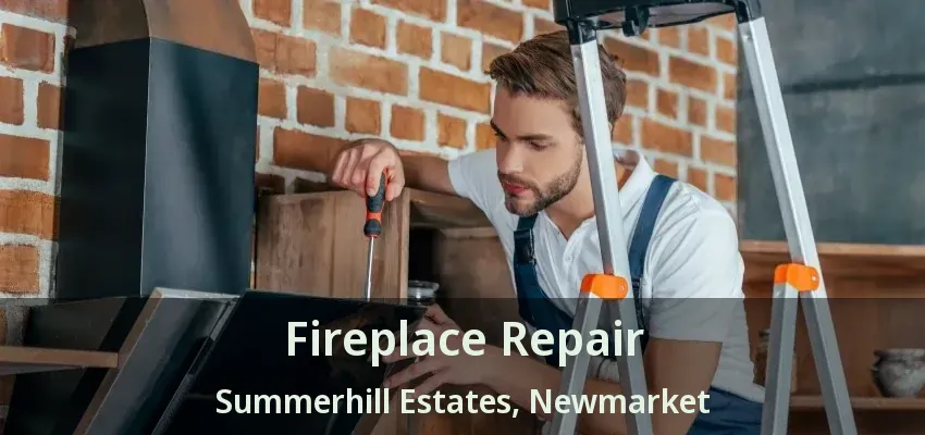 Fireplace Repair Summerhill Estates, Newmarket - ON