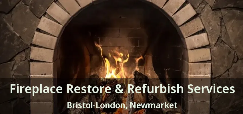 Fireplace Restore & Refurbish Services Bristol-London, Newmarket - ON