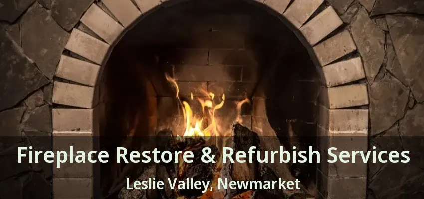 Fireplace Restore & Refurbish Services Leslie Valley, Newmarket - ON