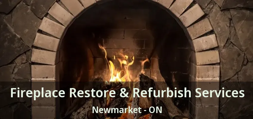Fireplace Restore & Refurbish Services Newmarket - ON