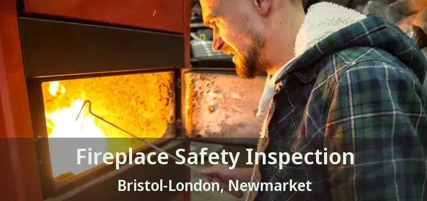 Fireplace Safety Inspection Bristol-London, Newmarket - ON