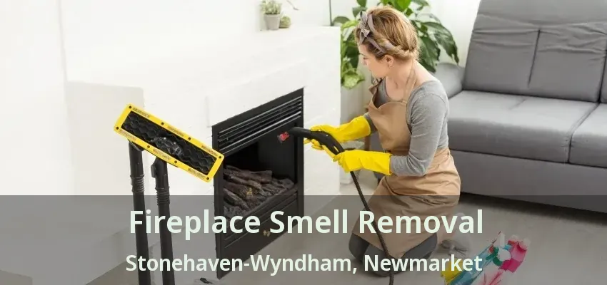 Fireplace Smell Removal Stonehaven-Wyndham, Newmarket - ON