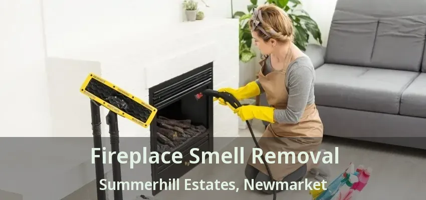 Fireplace Smell Removal Summerhill Estates, Newmarket - ON