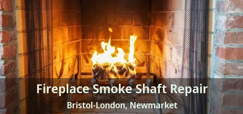 Fireplace Smoke Shaft Repair Bristol-London, Newmarket - ON