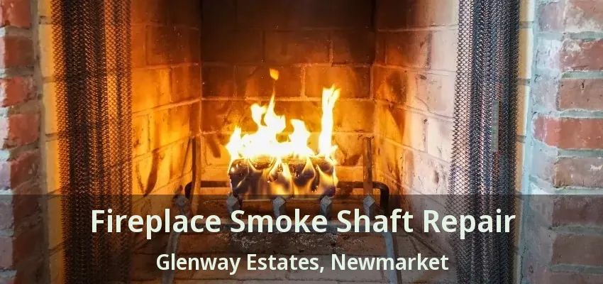 Fireplace Smoke Shaft Repair Glenway Estates, Newmarket - ON