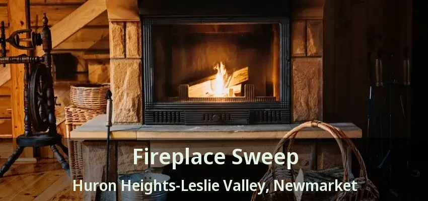 Fireplace Sweep Huron Heights-Leslie Valley, Newmarket - ON