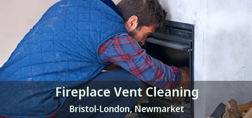 Fireplace Vent Cleaning Bristol-London, Newmarket - ON