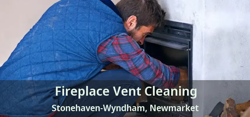 Fireplace Vent Cleaning Stonehaven-Wyndham, Newmarket - ON