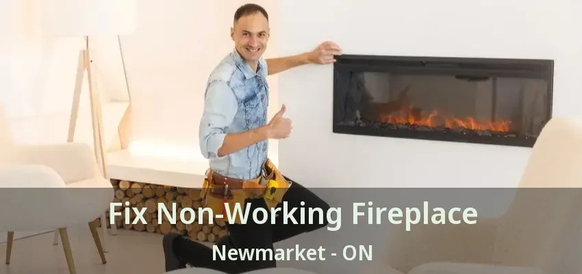 Fix Non-Working Fireplace Newmarket - ON