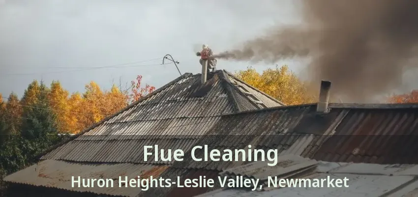 Flue Cleaning Huron Heights-Leslie Valley, Newmarket - ON