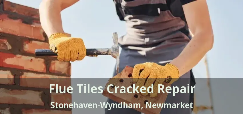 Flue Tiles Cracked Repair Stonehaven-Wyndham, Newmarket - ON