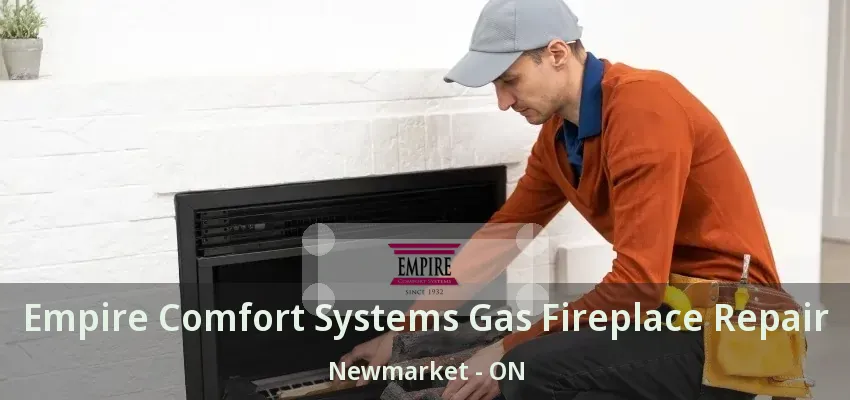 Empire Comfort Systems Gas Fireplace Repair Newmarket - ON
