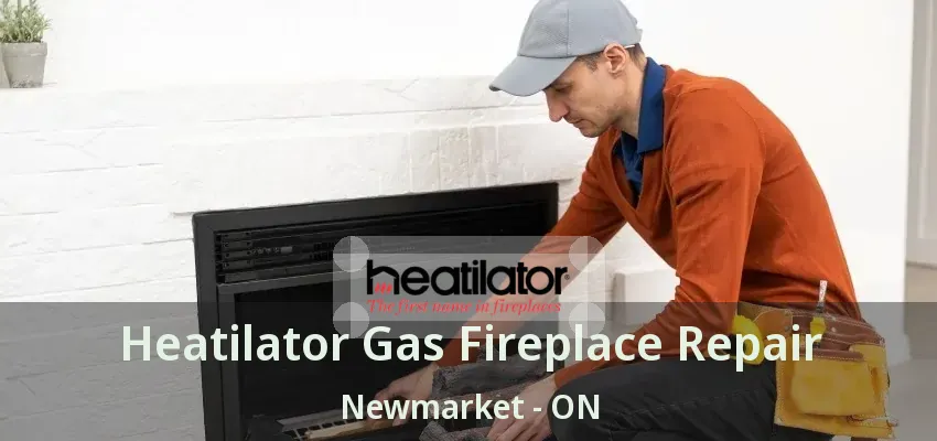 Heatilator Gas Fireplace Repair Newmarket - ON